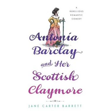 Antonia Barclay and Her Scottish Claymore: A Rebellious Romantic Comedy