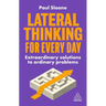 Lateral Thinking for Every Day: Extraordinary Solutions to Ordinary Problems