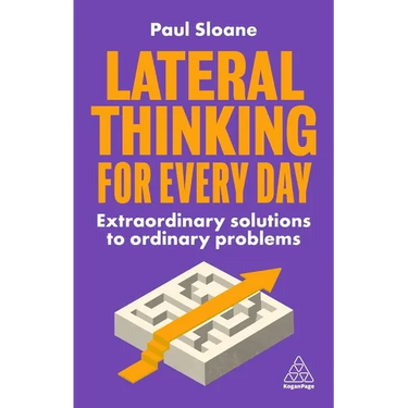 Lateral Thinking for Every Day: Extraordinary Solutions to Ordinary Problems