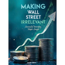 Making Wall Street Irrelevant Successful Investing Made Simple