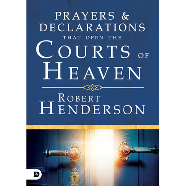 Prayers and Declarations That Open the Courts of Heaven