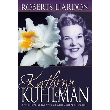 Kathryn Kuhlman: A Spiritual Biography of God's Miracle Worker