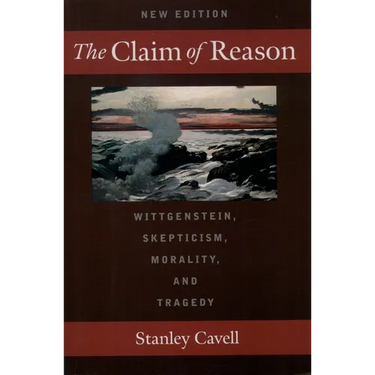 The Claim of Reason: Wittgenstein, Skepticism, Morality, and Tragedy