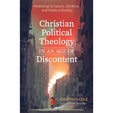 Christian Political Theology in an Age of Discontent: Mediating Scripture, Doctrine, and Political Reality