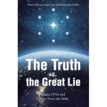 The Truth vs. the Great Lie: Human DNA and History Prove The Bible