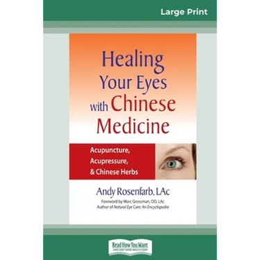 Healing Your Eyes with Chinese Medicine: Acupuncture, Acupressure, & Chinese Herb (16pt Large Print Edition)