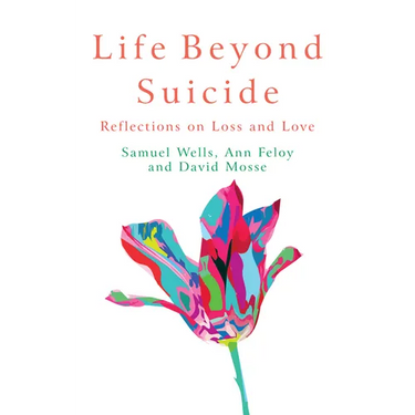 Life Beyond Suicide: Reflections on Loss and Love