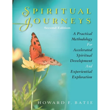 Spiritual Journeys: A Practical Methodology For Accelerated Spiritual Development And Experiential Exploration