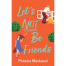 Let's Not Be Friends