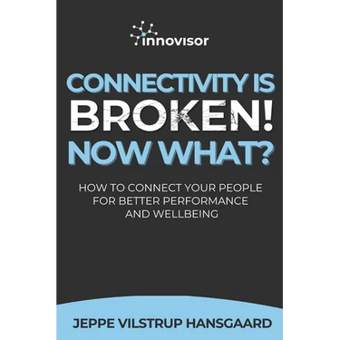 Connectivity is Broken! Now What?: How to Connect Your People for Better Performance and Wellbeing