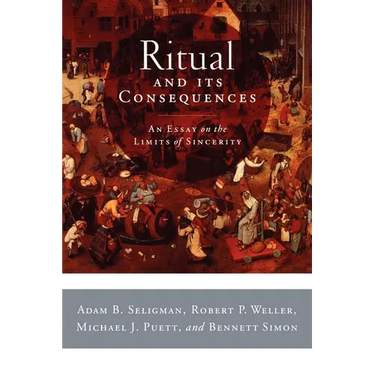 Ritual and Its Consequences: An Essay on the Limits of Sincerity