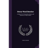 Henry Ward Beecher: A Study of His Personality, Career, and Influence in Public Affairs