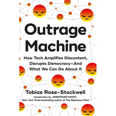 Outrage Machine: How Tech Amplifies Discontent, Disrupts Democracy--And What We Can Do about It