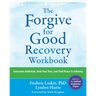 The Forgive for Good Recovery Workbook: Overcome Addiction, Heal Your Past, and Find Peace in Sobriety