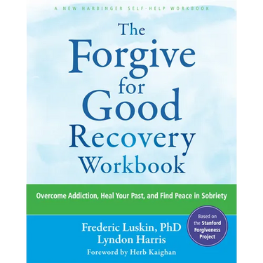 The Forgive for Good Recovery Workbook: Overcome Addiction, Heal Your Past, and Find Peace in Sobriety