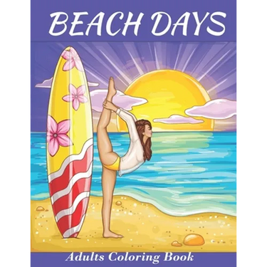 Beach Days: Adults Coloring Book: An Adult Coloring Book Featuring Joyful Beach Vacation Scenes and activities Amid Stress Relievi