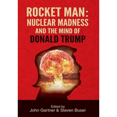 Rocket Man: Nuclear Madness and the Mind of Donald Trump