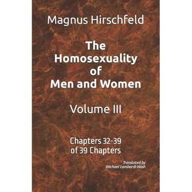 The Homosexuality of Men and Women Volume III: Chapters 32-39 of 39 Chapters
