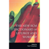 New SCM Dictionary of Liturgy and Worship