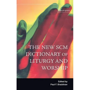 New SCM Dictionary of Liturgy and Worship