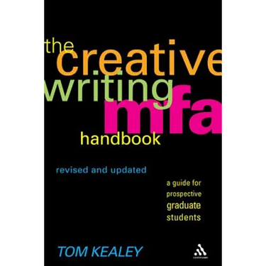 The Creative Writing MFA Handbook, Revised and Updated Edition: A Guide for Prospective Graduate Students