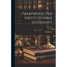 Paraphrase Der Institutionen Justinian's; Volume 1