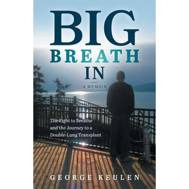 Big Breath In: The Fight to Breathe and the Journey to a Double-Lung Transplant