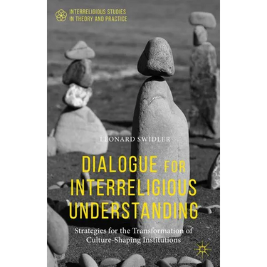 Dialogue for Interreligious Understanding: Strategies for the Transformation of Culture-Shaping Institutions