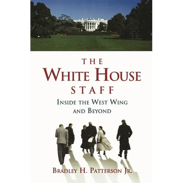The White House Staff: Inside the West Wing and Beyond