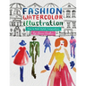 Fashion Watercolor Illustration - How To Paint Stylish Compositions: Step-by-step techniques for painting the figure in street scenes, landscapes and