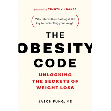 The Obesity Code: Unlocking the Secrets of Weight Loss (Why Intermittent Fasting Is the Key to Controlling Your Weight)