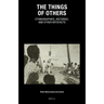 The Things of Others: Ethnographies, Histories, and Other Artefacts