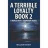 A Terrible Loyalty -- Book 2: A World War II Submarine Novel