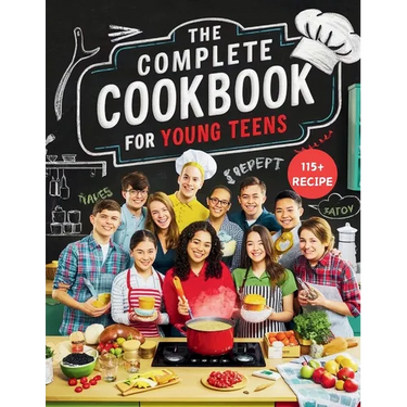 The Complete Cookbook for Young Teens: Empower Young Chefs with Nutritious Meals and Tasty Snacks They Can Make Themselves