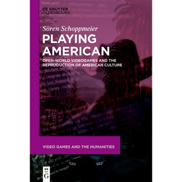 Playing American: Open-World Videogames and the Reproduction of American Culture