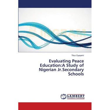 Evaluating Peace Education: A Study of Nigerian Jr.Secondary Schools