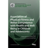 Association of Physical Fitness and Motor Competence with Health and Well-Being in Children and Adolescents