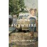 I'm Not Going Anywhere