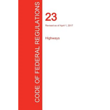 CFR 23, Highways, April 01, 2017 (Volume 1 of 1)