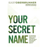 Your Secret Name: An Uncommon Quest to Stop Pretending, Shed the Labels, and Discover Your True Identity