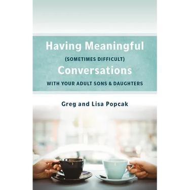 Having Meaningful, Sometimes Difficult, Conversations with Our Adult Sons and Daughters