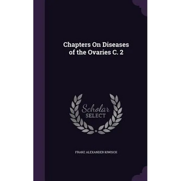 Chapters On Diseases of the Ovaries C. 2