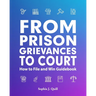 From Prison Grievances to Court How to File and Win Guidebook