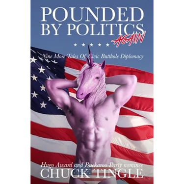 Pounded By Politics Again: Nine More Tales Of Civic Butthole Diplomacy