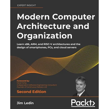 Modern Computer Architecture and Organization - Second Edition: Learn x86, ARM, and RISC-V architectures and the design of smartphones, PCs, and cloud