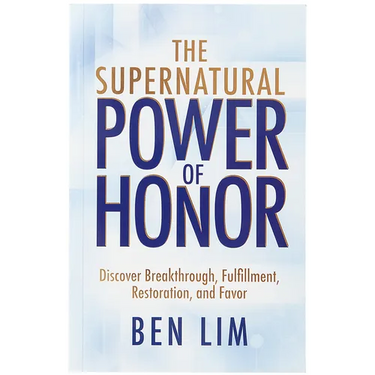 The Supernatural Power of Honor: Discover Breakthrough, Fulfillment, Restoration, and Favor