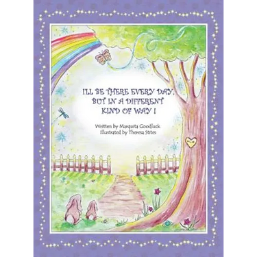 I'll Be There Everyday But In A Different Kind Of Way!: Heartwarming children's book that offers comfort and understanding to young readers who have e