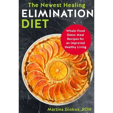 The Newest Healing Elimination Diet: Whole-Food Detox Meal Recipes for an Improved Healthy Living