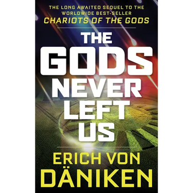 The Gods Never Left Us: The Long Awaited Sequel to the Worldwide Best-Seller Chariots of the Gods