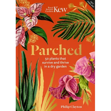 Parched: 50 Plants That Thrive and Survive in a Dry Garden